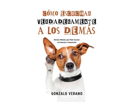 Livro Cómo Escuchar Verdaderamente A Los Demás Efectivos Métodos Para Poder Escuchar Con Intención Y Comprensión De Gonzalo Verano (inglês)