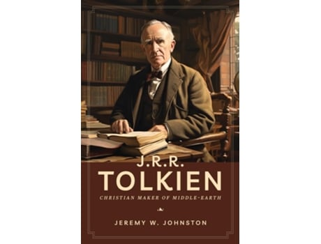 Livro J.R.R. Tolkien Christian Maker of Middle-Earth de Jeremy W Johnston (Inglês)