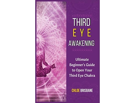 Livro Third Eye Awakening Ultimate Beginners Guide to Open Your Third Eye Chakra de Chloe Brisbane (Inglês)