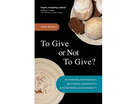 Livro To Give or Not to Give Rethinking Dependency Restoring Generosity and Redefining Sustainability de John Rowell (Inglês)