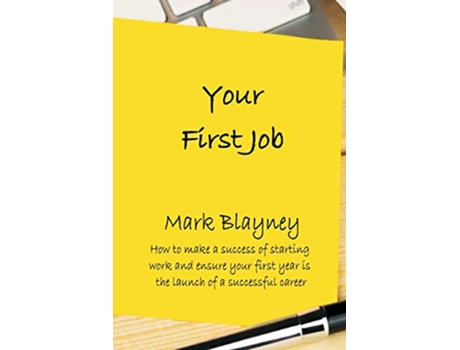 Livro Your First Job How to make a success of starting work and ensure your first year is the launch of a successful career de Mark Blayney (Inglês)