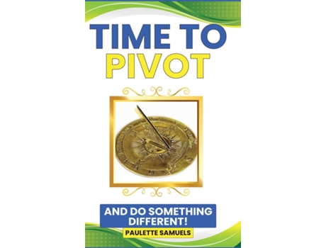 Livro Time to Pivot And Do Something Different! de Paulette Samuels (Inglês)