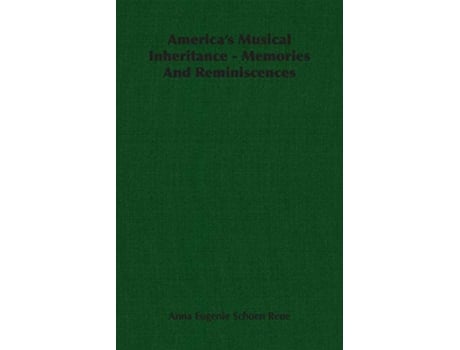 Livro Americas Musical Inheritance Memories And Reminiscences de Anna Eugenie Schoen Rene (Inglês)