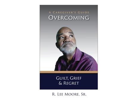 Livro Overcoming Guilt, Grief, amp Regret A Caregivers Guide de Ronald Lee Moore (Inglês)