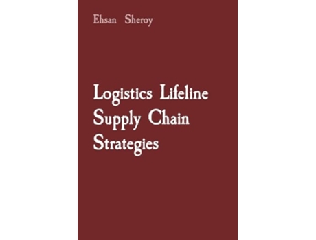 Livro Logistics Lifeline Supply Chain Strategies de Ehsan Sheroy (Inglês)