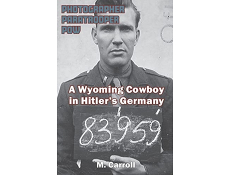 Livro Photographer Paratrooper POW A Wyoming Cowboy in Hitlers Germany de M Carroll (Inglês - Capa Dura)