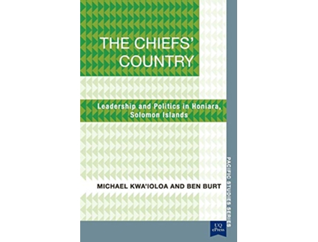 Livro The Chiefs Country Leadership and Politics in Honiara Soloman Islands Pacific Studies series de Michael Kwaioloa Ben Burt (Inglês)
