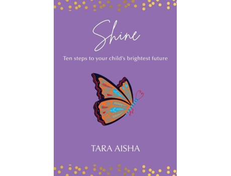Livro Shine Ten Steps To Your Childs Brightest Future De Tara Aisha (inglês)