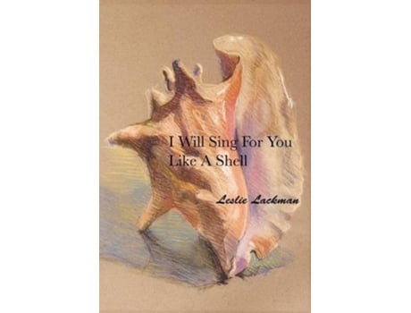 Livro I Will Sing For You Like A Shell de Leslie Lackman (Inglês)