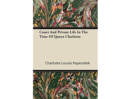 Livro A LadyinWaiting The Complete Journals of Court and Private Life in the Time of Queen Charlotte de Charlotte Papendiek (Inglês)