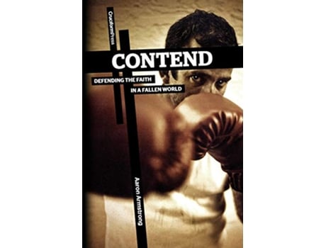 Livro Contend Defending the Faith in a Fallen World de Aaron Armstrong (Inglês)