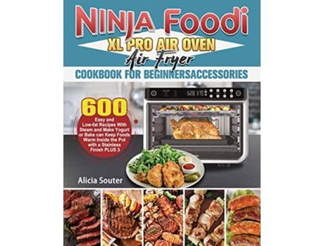 Livro Ninja Foodi XL Pro Air Oven Air Fryer Cookbook for BeginnersAccessories de Alicia Souter (Inglês)