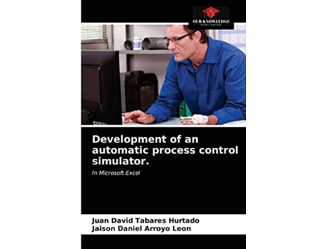 Livro Development of an automatic process control simulator. de Juan David Tabares Hurtado ( Inglês )
