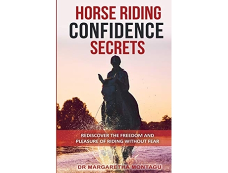 Livro Horse Riding Confidence Secrets Rediscover the pleasure of horse riding without fear de Margaretha De Klerk e Aka Margaretha Montagu (Inglês)