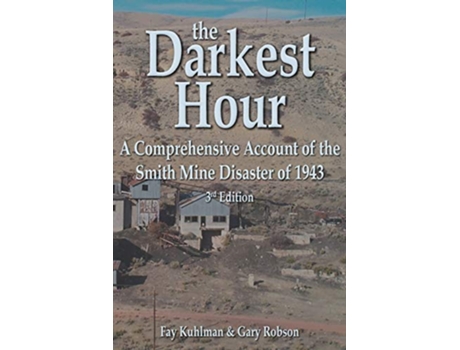Livro The Darkest Hour A Comprehensive Account of the Smith Mine Disaster of 1943 de Fay Kuhlman Gary D Robson (Inglês)