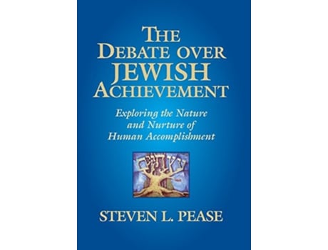 Livro The Debate Over Jewish Achievement Exploring the Nature and Nurture of Human Accomplishment de Steven L Pease (Inglês)
