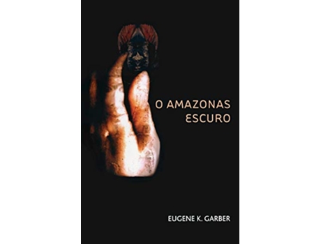 Livro O Amazonas Escuro The Eroica Trilogy de Eugene K Garber (Inglês)