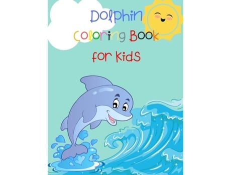 Livro Dolphin Coloring Book For Kids Animal Book For Kids Fish Coloring Book Dolphin Book For Kids De Beth Yoneli (inglês)