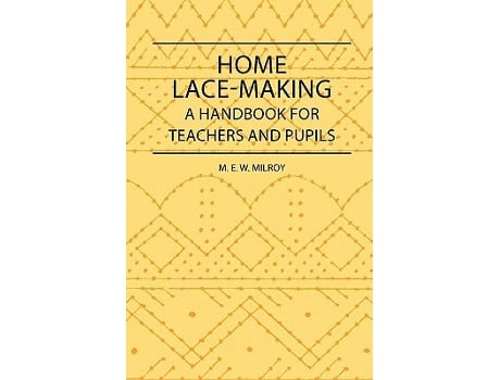 Livro Home LaceMaking A Handbook for Teachers and Pupils de M E W Milroy (Inglês)