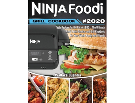 Livro Ninja Foodi Grill Cookbook 2020 Easy Tasty Recipes And Step-by-step Techniques For Indoor Grilling Amp Air Frying De Wallace Buendia (inglês)