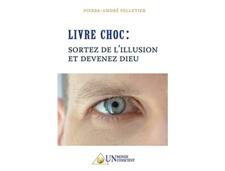 Livro Livre Choc Sortez de lillusion et devenez Dieu French Edition de PierreAndré Pelletier (Francês)