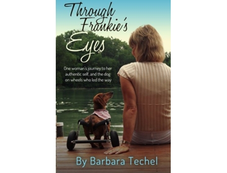 Livro Through Frankies Eyes One Womans Journey to Her Authentic Self and the Dog on Wheels Who Led the Way de Barbara Techel (Inglês)