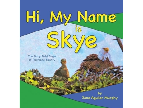 Livro Hi, My Name is Skye The Baby Bald Eagle of Rockland County de Jane Aguilar Murphy (Inglês - Capa Dura)