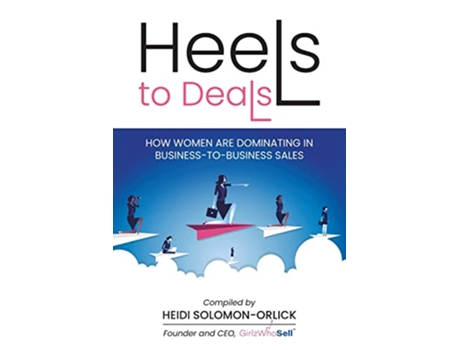 Livro Heels to Deals How Women are Dominating in BusinesstoBusiness Sales de Heidi Solomon-Orlick (Inglês)