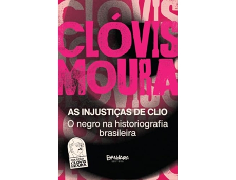 Livro As Injustiças De Clio O Negro Na Historiografia Brasileira De Clóvis Moura (português Do Brasil)