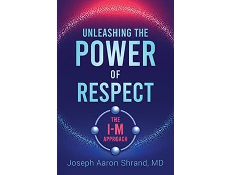 Livro Unleashing the Power of Respect The IM Approach de Dr Joseph Shrand (Inglês)