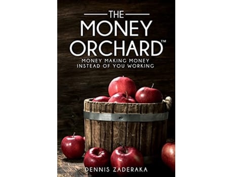 Livro The Money Orchard Money Making Money Instead of You Working de Dennis Zaderaka (Inglês)