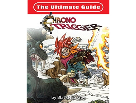 Livro The Ultimate Reference Guide To Chrono Trigger de BlackNES Guy (Inglês)