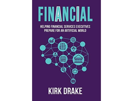 Livro Financial Helping Financial Services Executives Prepare for an Artificial World de Kirk Drake (Inglês)