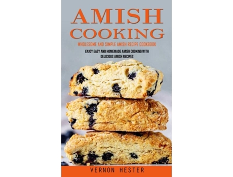 Livro Amish Cooking Wholesome And Simple Amish Recipe Cookbook De Vernon Hester (inglês)