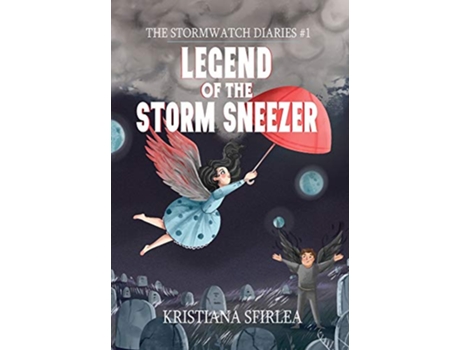 Livro Legend of the Storm Sneezer 1 The Stormwatch Diaries de Kristiana Sfirlea (Inglês)