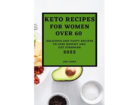 Livro Keto Recipes For Women Over 60 Edition 2022 Keto Recipes For Women Over 60 2022 De Joe Lowe (inglês)