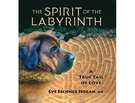 Livro The Spirit of the Labyrinth A True Tail of Love de Eve Eschner Hogan (Inglês)