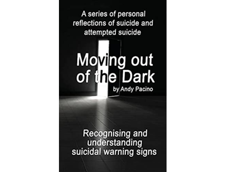 Livro Moving out of the Dark Recognising and understanding suicidal warning signs de Andy Pacino (Inglês)