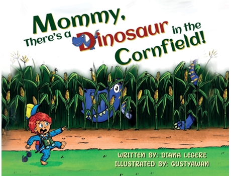 Livro Mommy, Theres A Dinosaur In The Cornfield! De Diana Legere (inglês)