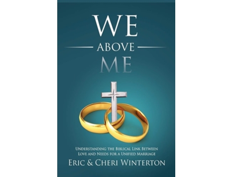 Livro We Above Me Understanding The Biblical Link Between Love And Needs For A Unified Marriage De Eric Winterton, Cheri Winterton Et Al. (inglês)