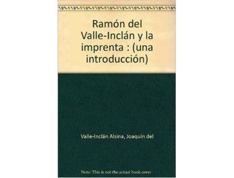 Livro Ramon Maria Del Valle-Inclan Y La Imprenta de Joaquin Valle-Inclan Alsina