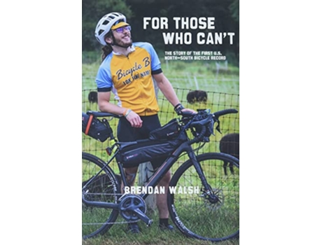 Livro For Those Who Cant The Story of the First US NorthSouth Bicycle Record de Brendan Walsh (Inglês)