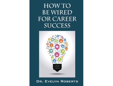 Livro HOW TO BE WIRED FOR CAREER SUCCESS de Dr Evelyn Roberts (Inglês)