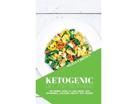 Livro Ketogenic Diet For Beginners The Easiest Guide To Lose Weight With Affordable, Low-carb, High-fat Keto Recipes De Nigella Brown (inglês)