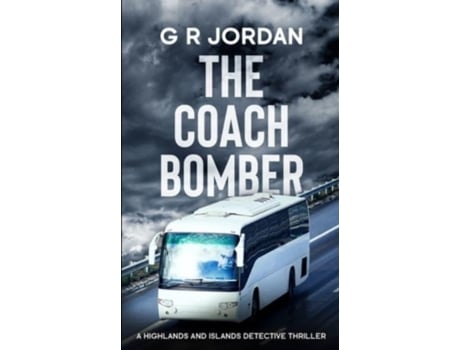 Livro The Coach Bomber A Highlands And Islands Detective Thriller De G R Jordan (inglês)