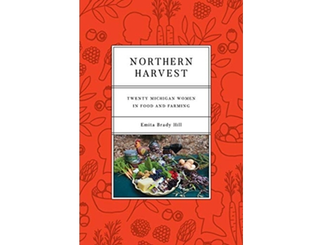 Livro Northern Harvest Twenty Michigan Women in Food and Farming Painted Turtle de Emita Brady Hill (Inglês)