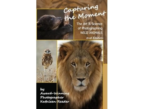Livro Capturing the Moment, The Art amp Science of Photographing Wild Animals de Kathleen Reeder (Inglês)