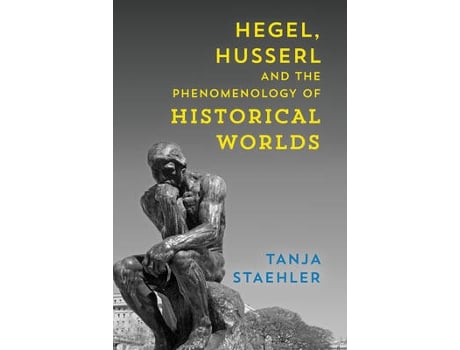 Livro hegel, husserl and the phenomenology of historical worlds de tanja staehler (inglês)