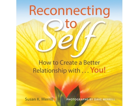 Livro Reconnecting to Self: How to Create a Better Relationship With...You! Susan K. Merrill (Inglês)