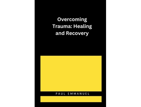 Livro Overcoming Trauma Healing and Recovery de PAUL EMMANUEL (Inglês)